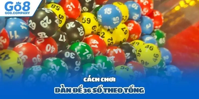 Cách chơi dàn đề 36 số theo tổng