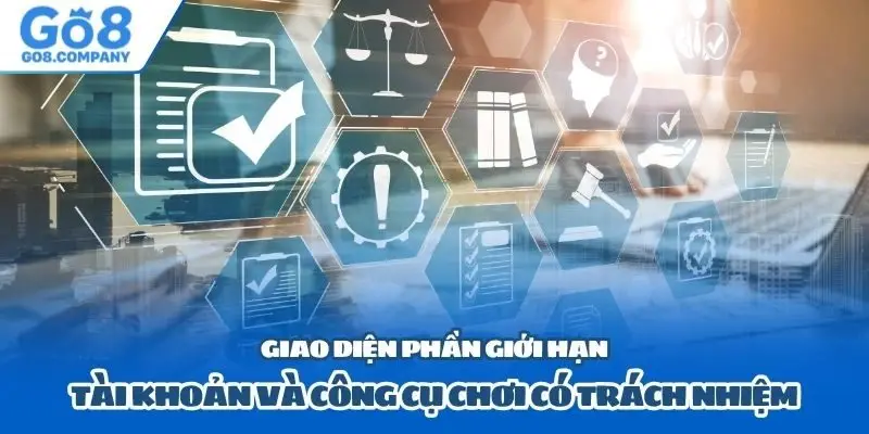Giao diện phần giới hạn tài khoản và công cụ chơi có trách nhiệm