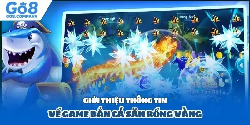 Giới thiệu thông tin về game bắn cá săn rồng vàng