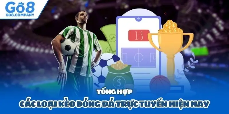 Tổng hợp các loại kèo bóng đá trực tuyến hiện nay